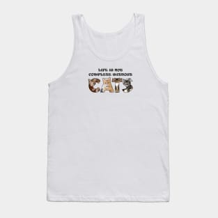 Life is not complete without cats - mixed cats oil painting word art Tank Top